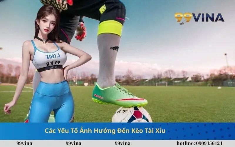 Các Yếu Tố Ảnh Hưởng Đến Kèo Tài Xỉu