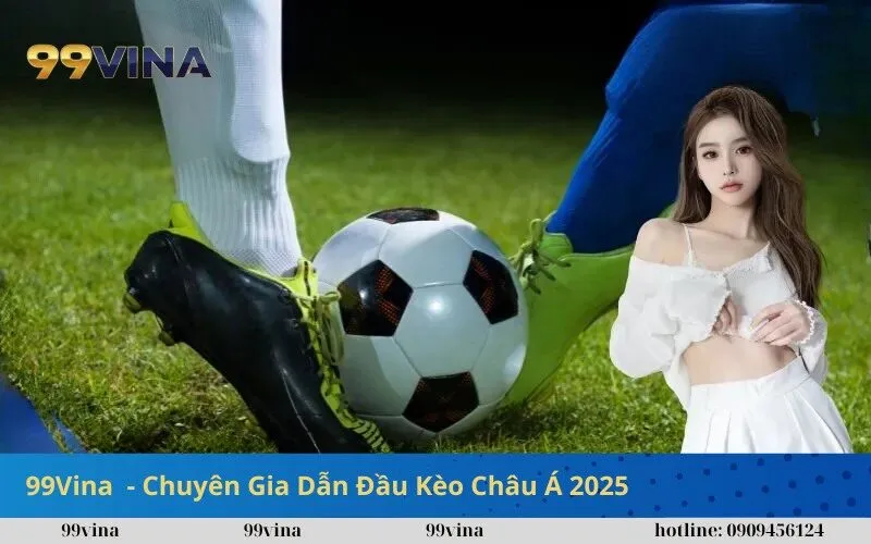 99Vina - Chuyên Gia Dẫn Đầu Kèo Châu Á 2025