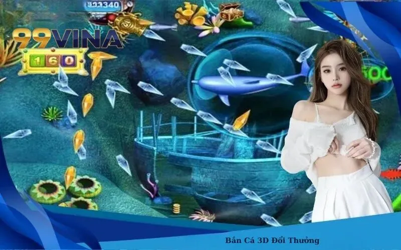 Bắn Cá 3D Đổi Thưởng