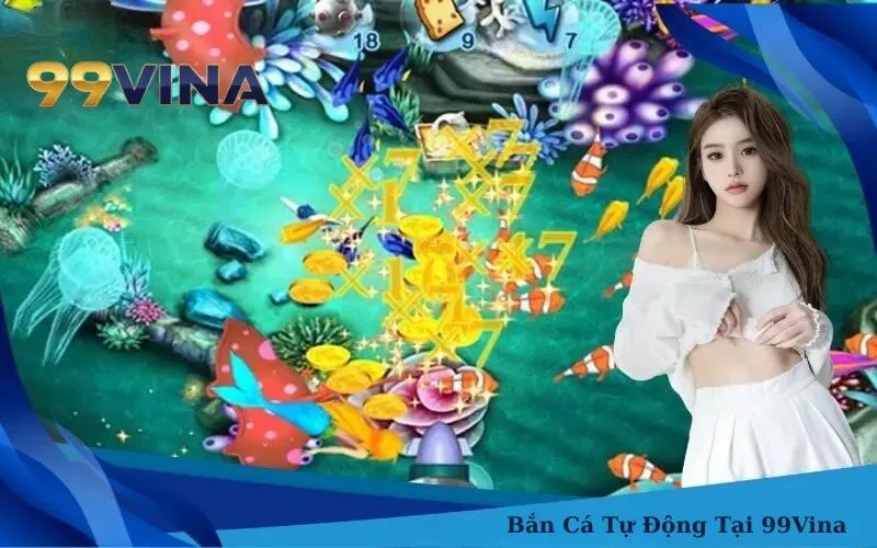 Bắn Cá Tự Động Tại 99Vina