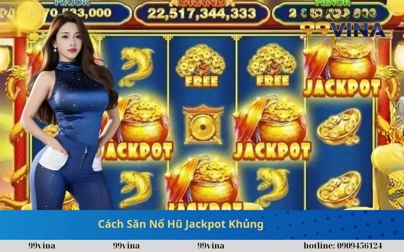 Cách Săn Nổ Hũ Jackpot Khủng