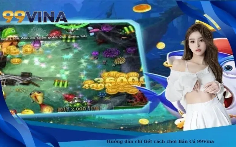 Hướng dẫn chi tiết cách chơi Bắn Cá 99Vina