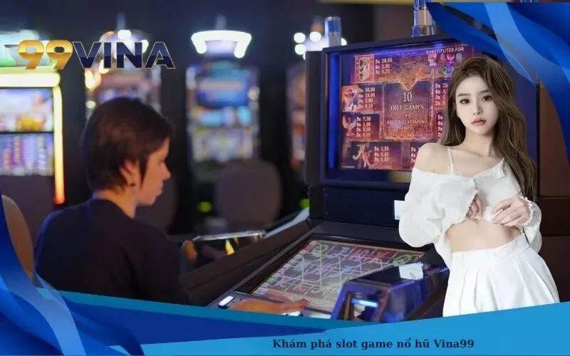Khám phá slot game nổ hũ 99Vina