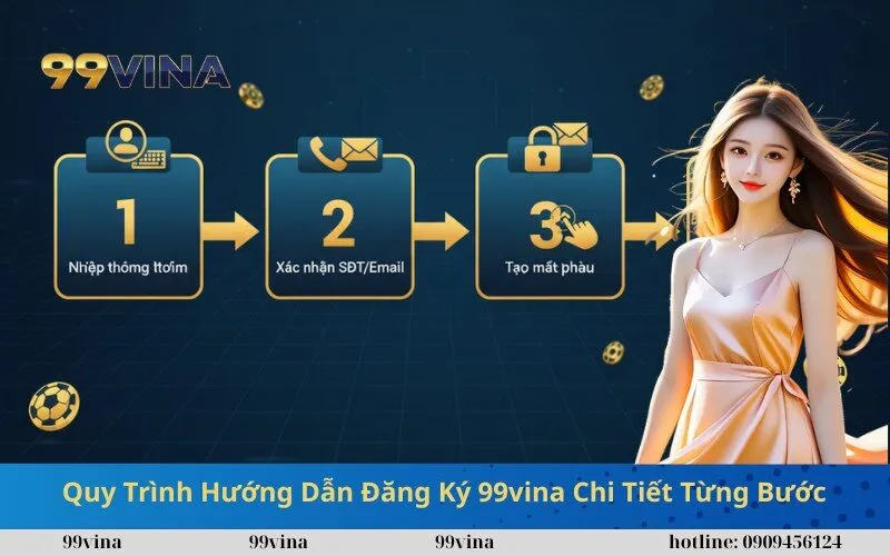 Quy Trình Hướng Dẫn Đăng Ký 99vina Chi Tiết Từng Bước