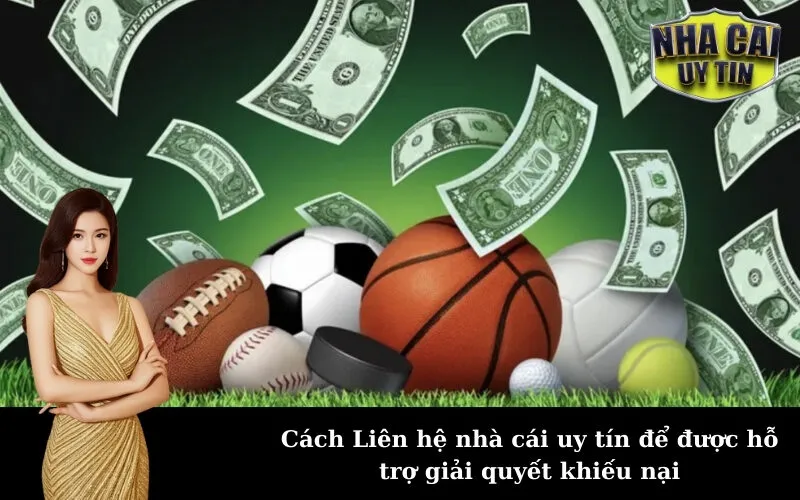 Cách Liên hệ nhà cái uy tín để được hỗ trợ giải quyết khiếu nại