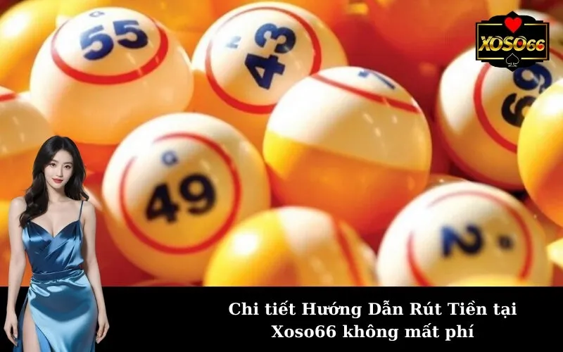 Chi tiết Hướng Dẫn Rút Tiền tại Xoso66 không mất phí